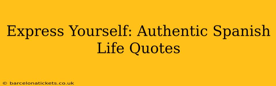Express Yourself: Authentic Spanish Life Quotes