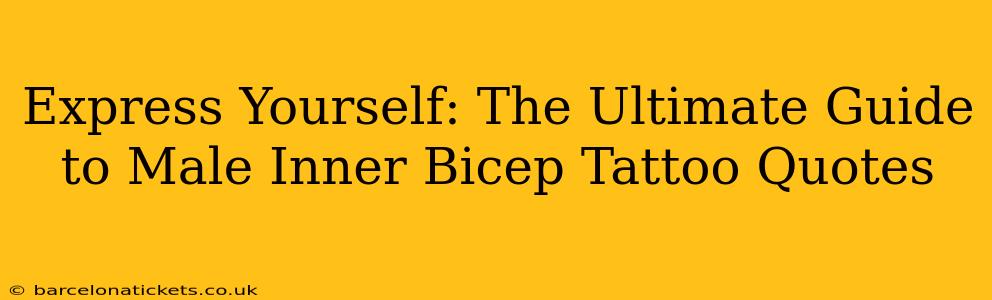 Express Yourself: The Ultimate Guide to Male Inner Bicep Tattoo Quotes