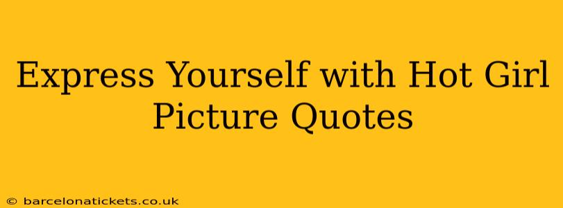 Express Yourself with Hot Girl Picture Quotes