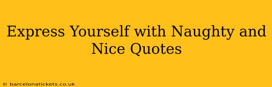 Express Yourself with Naughty and Nice Quotes