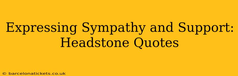 Expressing Sympathy and Support: Headstone Quotes