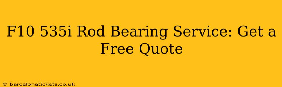 F10 535i Rod Bearing Service: Get a Free Quote