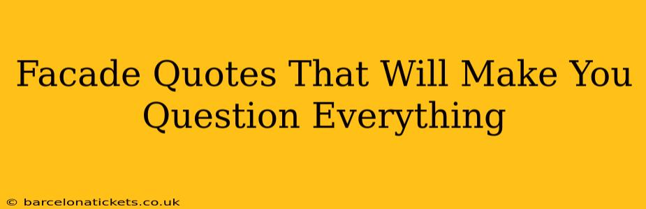 Facade Quotes That Will Make You Question Everything