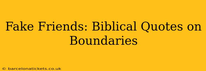 Fake Friends: Biblical Quotes on Boundaries
