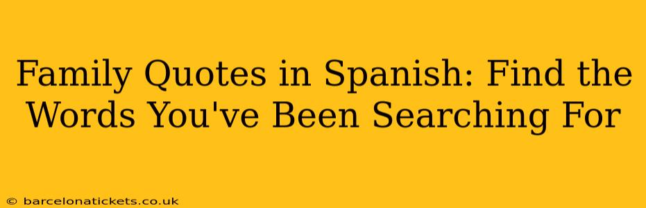 Family Quotes in Spanish: Find the Words You've Been Searching For