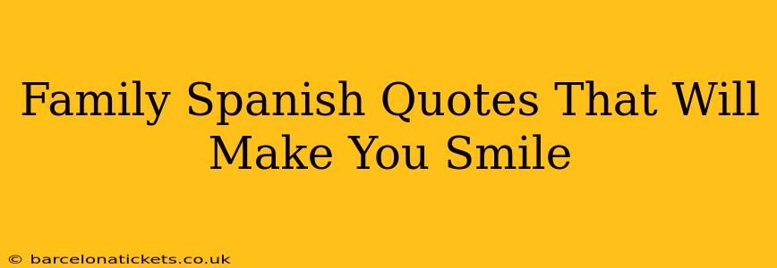 Family Spanish Quotes That Will Make You Smile