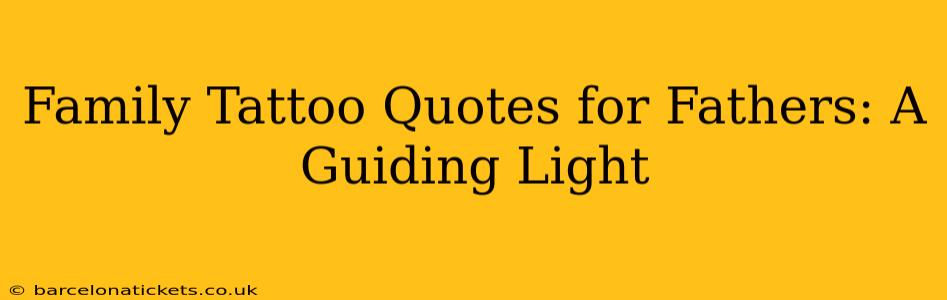 Family Tattoo Quotes for Fathers: A Guiding Light