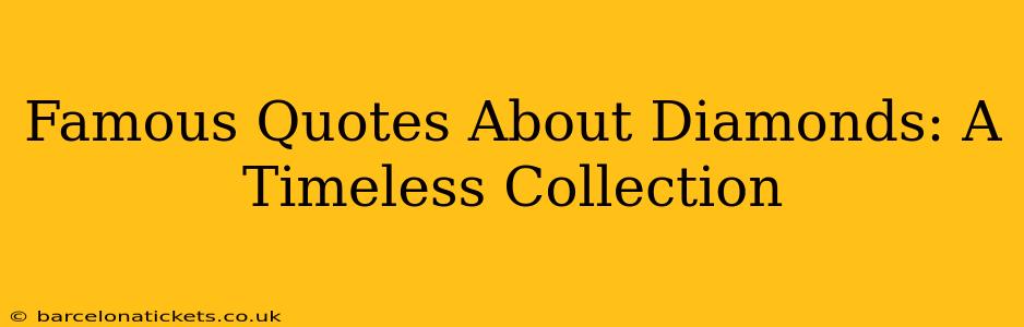 Famous Quotes About Diamonds: A Timeless Collection