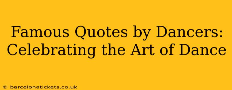 Famous Quotes by Dancers: Celebrating the Art of Dance