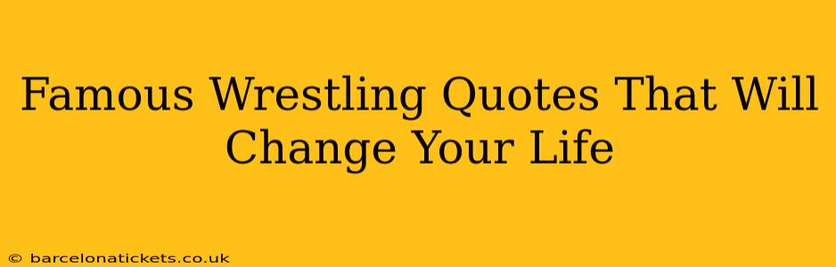 Famous Wrestling Quotes That Will Change Your Life