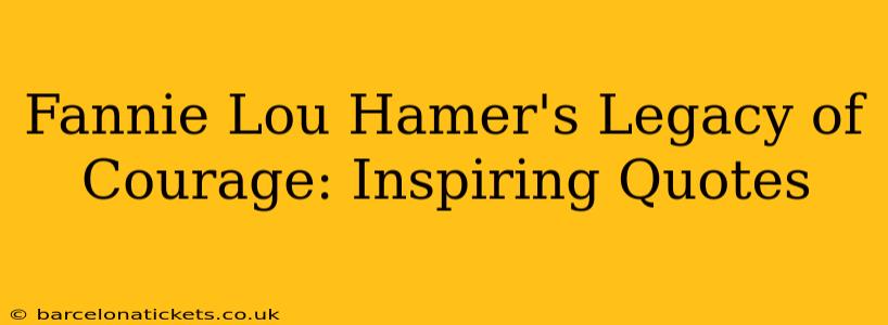 Fannie Lou Hamer's Legacy of Courage: Inspiring Quotes