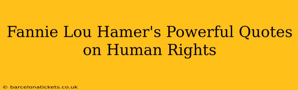 Fannie Lou Hamer's Powerful Quotes on Human Rights