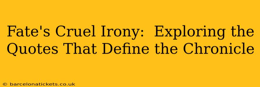 Fate's Cruel Irony:  Exploring the Quotes That Define the Chronicle