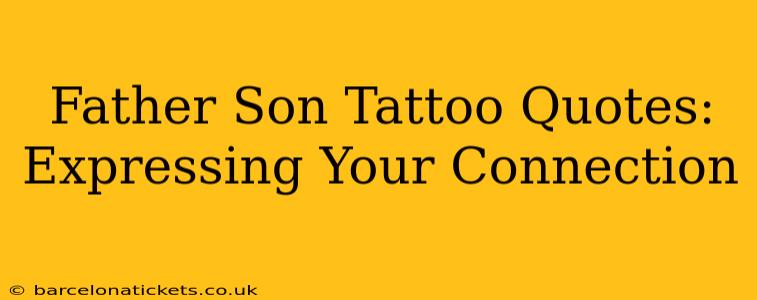 Father Son Tattoo Quotes: Expressing Your Connection
