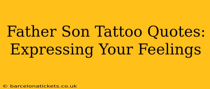 Father Son Tattoo Quotes: Expressing Your Feelings