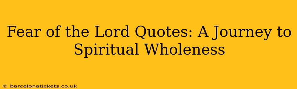 Fear of the Lord Quotes: A Journey to Spiritual Wholeness