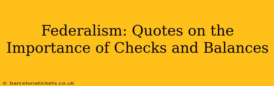 Federalism: Quotes on the Importance of Checks and Balances