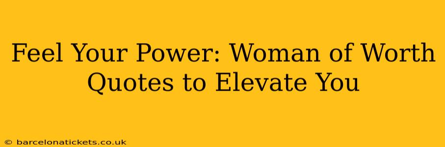 Feel Your Power: Woman of Worth Quotes to Elevate You
