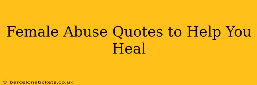 Female Abuse Quotes to Help You Heal