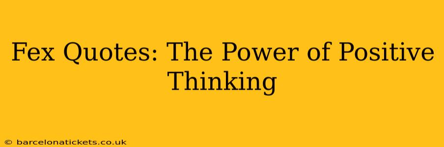 Fex Quotes: The Power of Positive Thinking