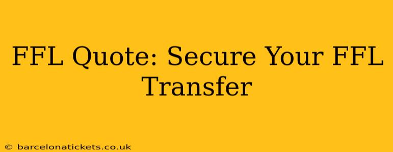 FFL Quote: Secure Your FFL Transfer