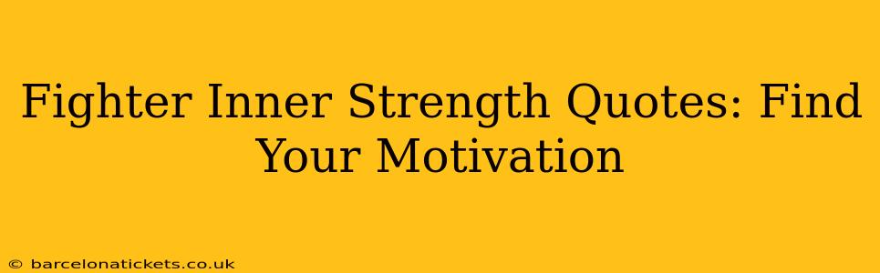 Fighter Inner Strength Quotes: Find Your Motivation