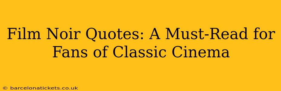 Film Noir Quotes: A Must-Read for Fans of Classic Cinema