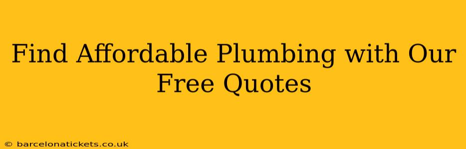 Find Affordable Plumbing with Our Free Quotes