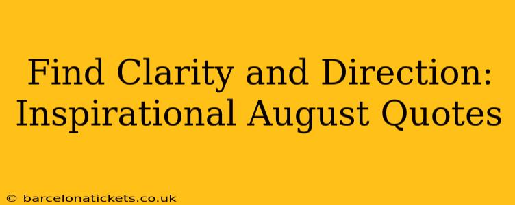 Find Clarity and Direction: Inspirational August Quotes