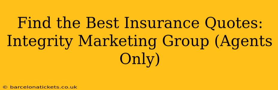 Find the Best Insurance Quotes: Integrity Marketing Group (Agents Only)