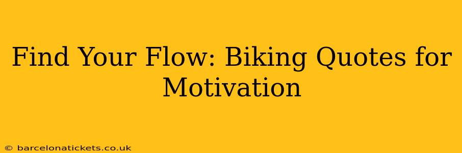 Find Your Flow: Biking Quotes for Motivation