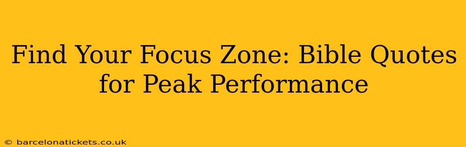 Find Your Focus Zone: Bible Quotes for Peak Performance