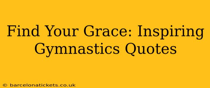Find Your Grace: Inspiring Gymnastics Quotes