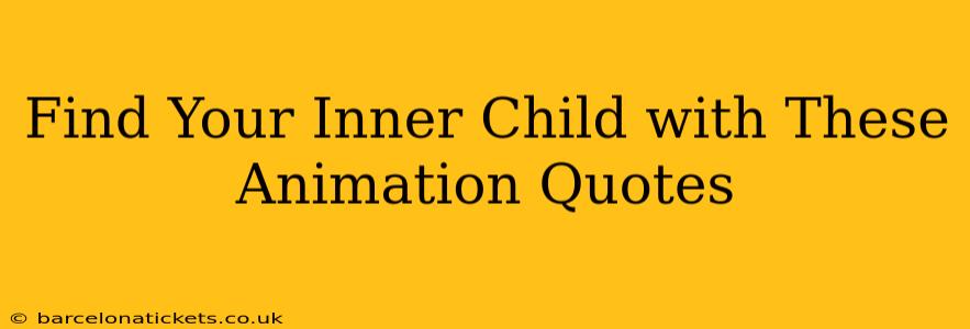 Find Your Inner Child with These Animation Quotes