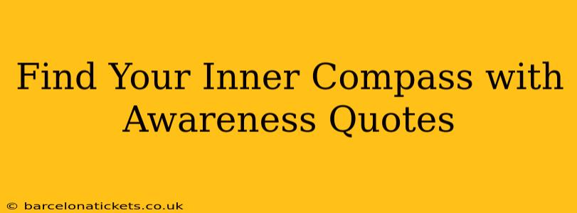 Find Your Inner Compass with Awareness Quotes