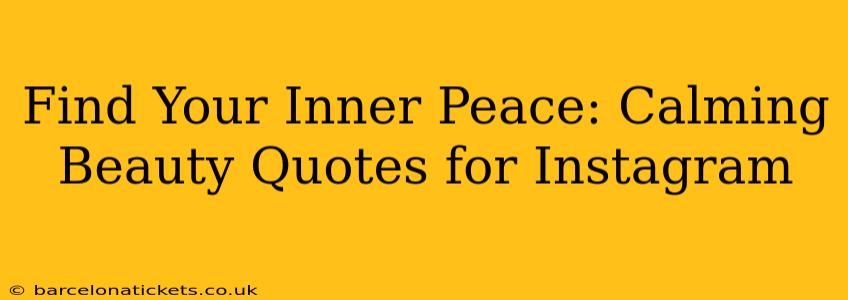 Find Your Inner Peace: Calming Beauty Quotes for Instagram