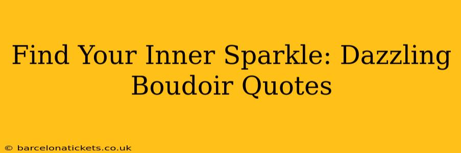 Find Your Inner Sparkle: Dazzling Boudoir Quotes