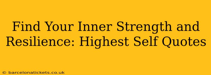 Find Your Inner Strength and Resilience: Highest Self Quotes