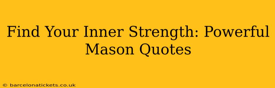 Find Your Inner Strength: Powerful Mason Quotes