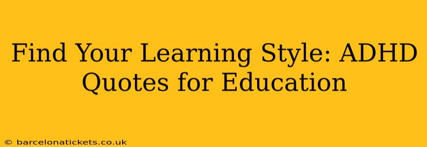 Find Your Learning Style: ADHD Quotes for Education
