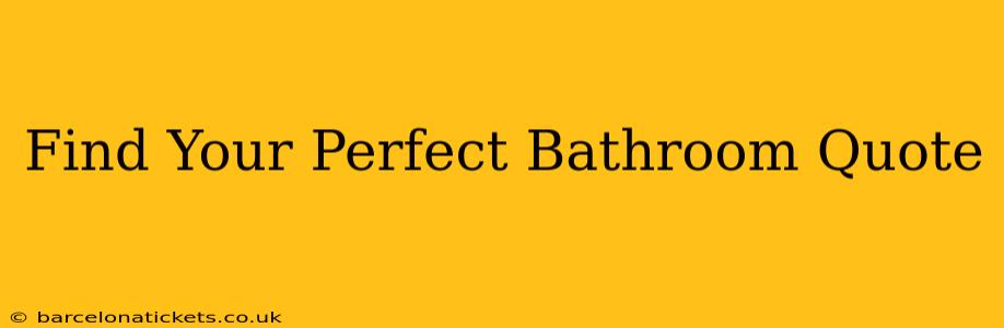 Find Your Perfect Bathroom Quote