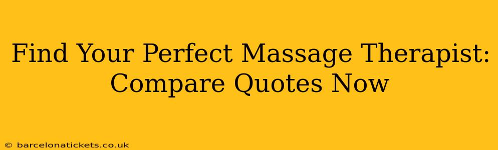 Find Your Perfect Massage Therapist: Compare Quotes Now
