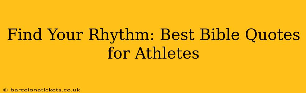 Find Your Rhythm: Best Bible Quotes for Athletes