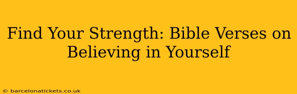 Find Your Strength: Bible Verses on Believing in Yourself