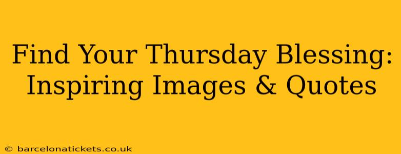 Find Your Thursday Blessing: Inspiring Images & Quotes