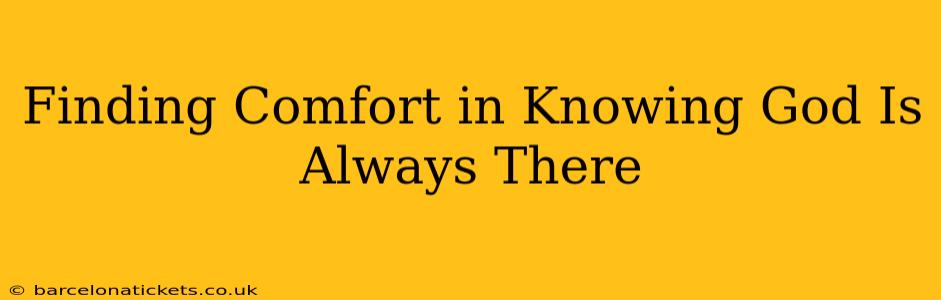 Finding Comfort in Knowing God Is Always There