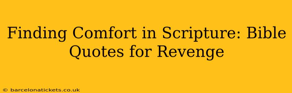 Finding Comfort in Scripture: Bible Quotes for Revenge