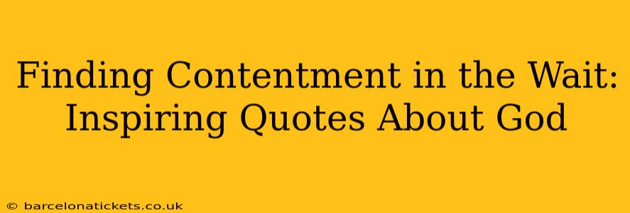 Finding Contentment in the Wait: Inspiring Quotes About God