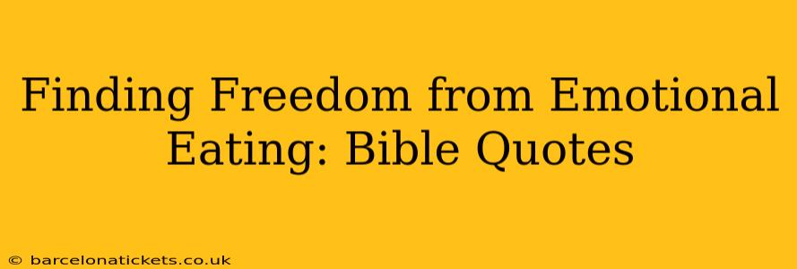 Finding Freedom from Emotional Eating: Bible Quotes