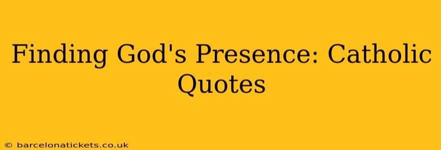 Finding God's Presence: Catholic Quotes